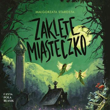 Zaklęte Miasteczko. Godzina Czarów. Tom 2, Małgorzata Starosta
