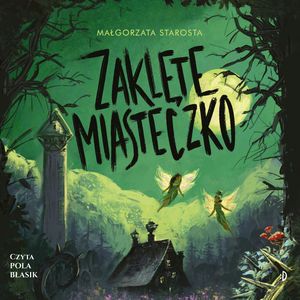 Zaklęte Miasteczko. Godzina Czarów. Tom 2, Małgorzata Starosta