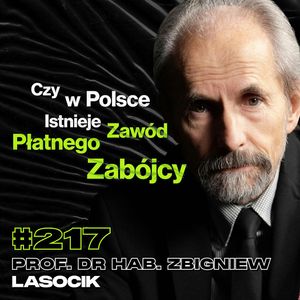 #217 Czy Każdy Zabójca To Psychopata? Atak Terrorystyczny, Więzienia - prof. Zbigniew Lasocik, Przemek Górczyk