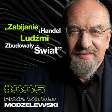 #335 „Niepalący Umierają Zdrowsi”, Czy Polacy Zaakceptowali Biedę? Władza – prof. Witold Modzelewski audiobook, Przemek Górczyk