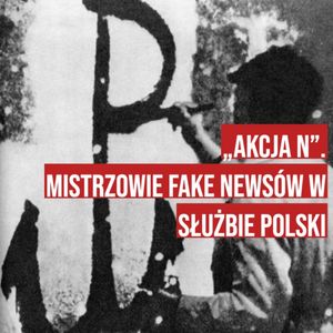 „Akcja N”. Mistrzowie fake newsów w służbie Polski, Historia jakiej nie znacie