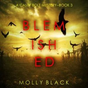 Blemished (A Casey Bolt FBI Suspense Thriller—Book Three), Molly Black