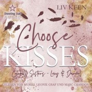Choose Kisses - Carhill Sisters - Lucy & Darrell, Band 2 (ungekürzt), Liv Keen