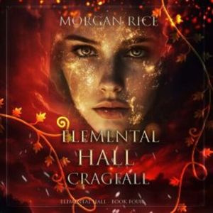 Cragfall (Elemental Hall—Book Four), Morgan Rice