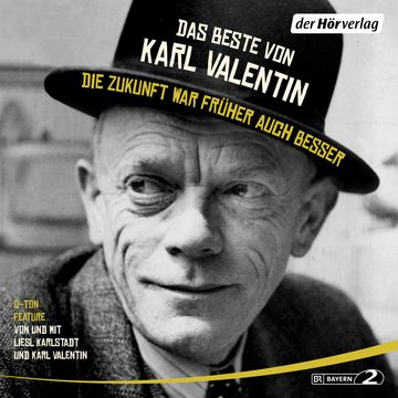 Das Beste von Karl Valentin. Die Zukunft war früher auch besser audiobook, Karl Valentin