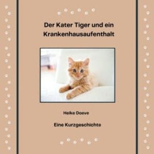 Der Kater Tiger und ein Krankenhausaufenthalt, Heike Doeve