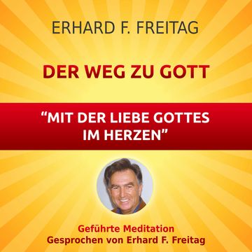 Der Weg zu Gott - Mit der Liebe Gottes im Herzen audiobook, Erhard F. Freitag