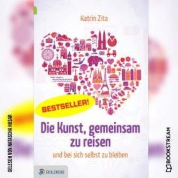 Die Kunst, gemeinsam zu reisen - und bei sich selbst zu bleiben (Ungekürzt) audiobook, Katrin Zita
