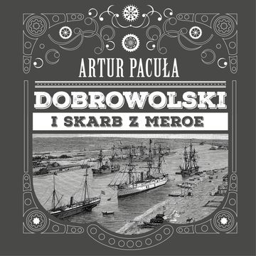 Dobrowolski i skarb z Meroe audiobook, Artur Pacuła