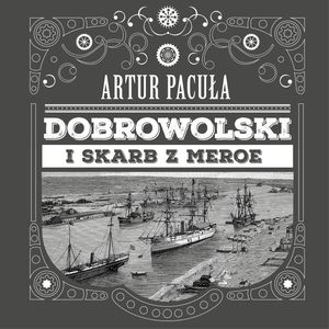 Dobrowolski i skarb z Meroe, Artur Pacuła