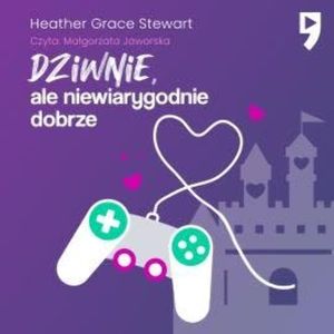 Dziwnie, ale niewiarygodnie dobrze, Heather Grace Stewart