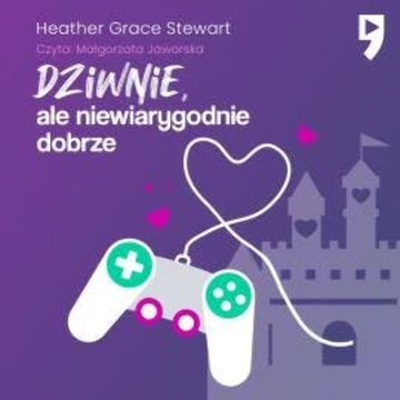 Dziwnie, ale niewiarygodnie dobrze audiobook, Heather Grace Stewart