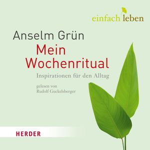 Einfach leben - Mein Wochenritual, Anselm Grün