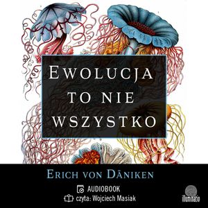 Ewolucja to nie wszystko. Radykalne podejście do pochodzenia i rozwoju życia na Ziemi, Erich von Daniken