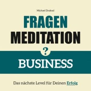 Fragenmeditation – BUSINESS, Michael Draksal