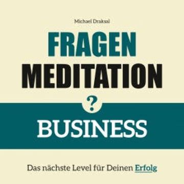 Fragenmeditation – BUSINESS audiobook, Michael Draksal