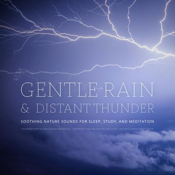 Gentle Rain & Distant Thunder: Thunderstorm Nature Sounds Recording - for Meditation, Relaxation and Sleep - Nature's Perfect Wh audiobook, Dr. Laurence Goldman