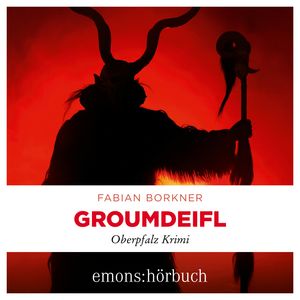 Groumdeifl - Agathe Viersen und Gerhard Leitner - Oberpfalz Krimi, Band 4 (Ungekürzt), Fabian Borkner