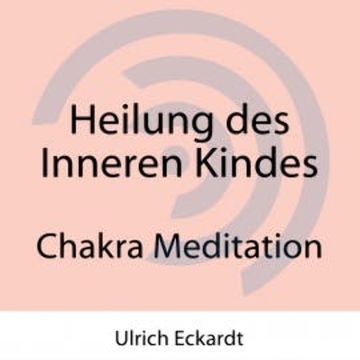 Heilung des Inneren Kindes audiobook, Ulrich Eckardt