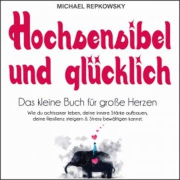 Hochsensibel und glücklich audiobook, Michael Repkowsky
