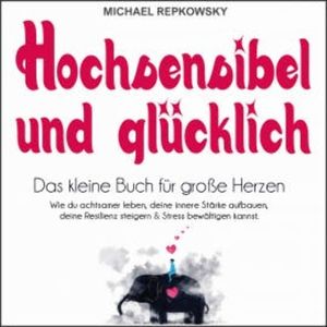 Hochsensibel und glücklich, Michael Repkowsky