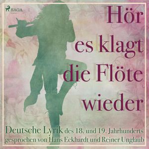 Hoer es klagt die Floete wieder - Deutsche Lyrik des 18. und 19. Jahrhunderts, Clemens Brentano U.a