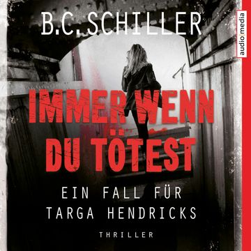 Immer wenn du tötest  –  Ein Fall für Targa Hendricks audiobook, B.C. Schiller
