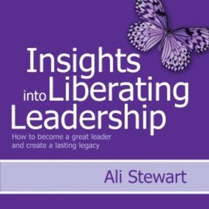Insights Into Liberating Leadership, Ali Stewart