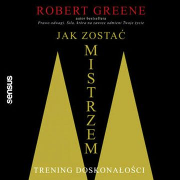 Jak zostać mistrzem. Trening doskonałości audiobook, Robert Greene
