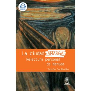 La ciudad amarga - Relectura personal de Neruda, Gastón Soublette