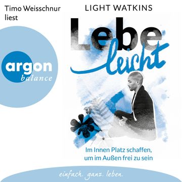 Lebe leicht - Im Innen Platz schaffen, um im Außen frei zu sein (Ungekürzte Lesung) audiobook, Light Watkins