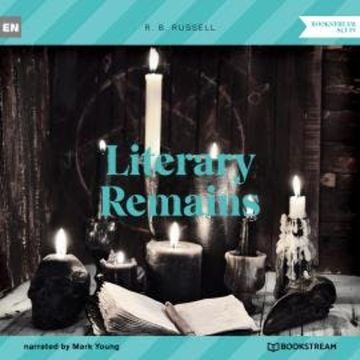 Literary Remains (Unabridged) audiobook, R. B. Russell