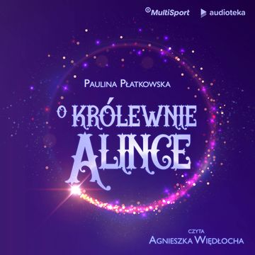 O królewnie Alince audiobook, Paulina Płatkowska