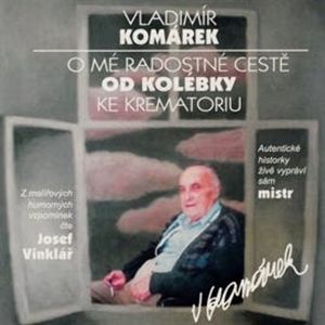 O mé radostné cestě od kolébky ke krematoriu, Vladimír Komárek