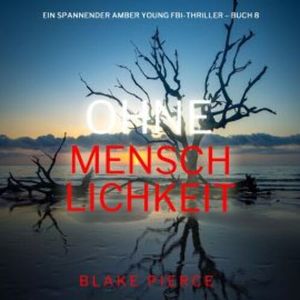 Ohne Menschlichkeit (Ein spannender Amber Young FBI-Thriller – Buch 8), Blake Pierce