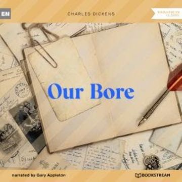 Our Bore (Unabridged) audiobook, Charles Dickens