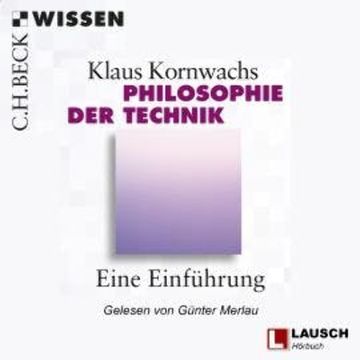 Philosophie der Technik - LAUSCH Wissen, Band 1 (Ungekürzt) audiobook, Klaus Kornwachs