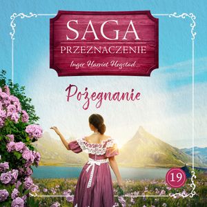 Pożegnanie. Saga Przeznaczenie. Tom 19, Inger Harriet Hegstad