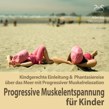 Progressive Muskelentspannung für Kinder - Kindgerechte Einleitung & Phantasiereise über das Meer mit Progressiver Muskelrelaxat audiobook, Franziska Diesmann, Torsten Abrolat