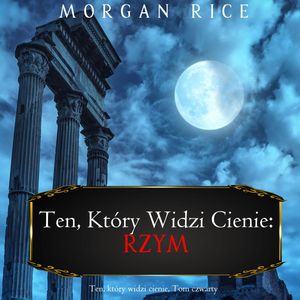 Rzym. Ten, który widzi cienie. Tom 4, Morgan Rice