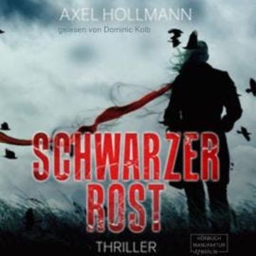 Schwarzer Rost (ungekürzt) audiobook, Axel Hollmann