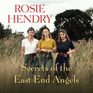 Secrets of the East End Angels, Rosie Hendry