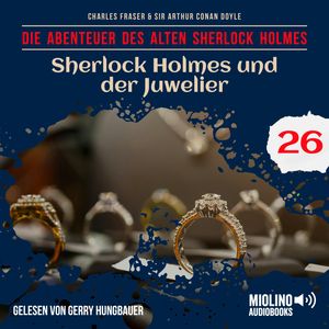 Sherlock Holmes und der Juwelier (Die Abenteuer des alten Sherlock Holmes, Folge 26), Sir Arthur Conan Doyle