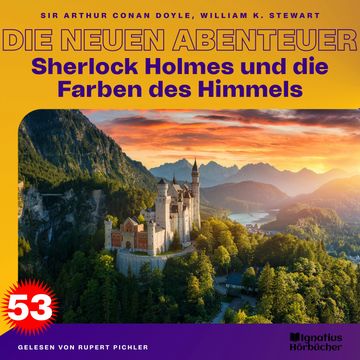Sherlock Holmes und die Farben des Himmels (Die neuen Abenteuer, Folge 53) audiobook, Sir Arthur Conan Doyle, William K. Stewart