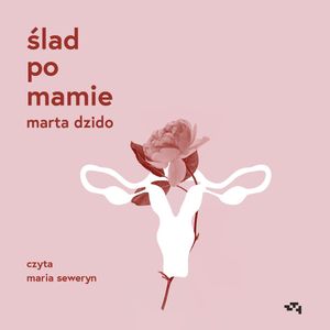 Ślad po mamie, Marta Dzido