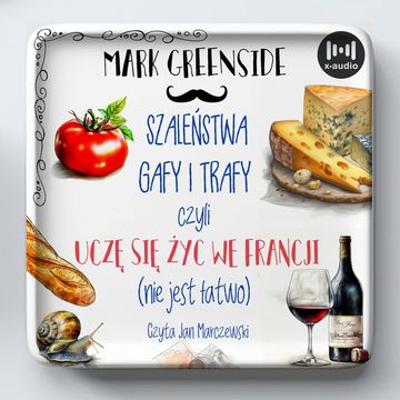 Szaleństwa, gady i trafy czyli uczę się żyć we Francji (nie jest łatwo) audiobook, Mark Greenside