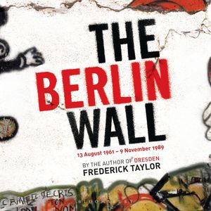 The Berlin Wall, Frederick Taylor