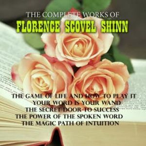 The Complete Works of Florence Scovel Shinn, Florence Scovel Shinn