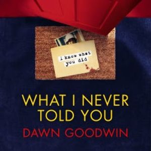 What I Never Told You, Dawn Goodwin