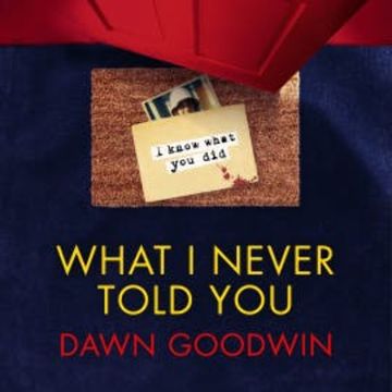 What I Never Told You audiobook, Dawn Goodwin